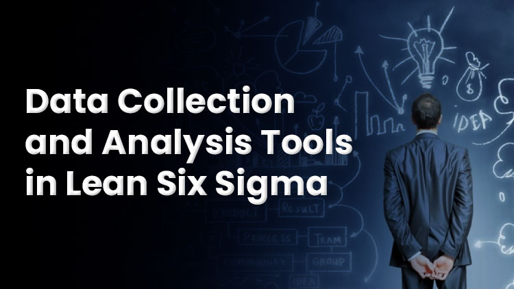 Data Collection and Analysis Tools in Lean Six Sigma