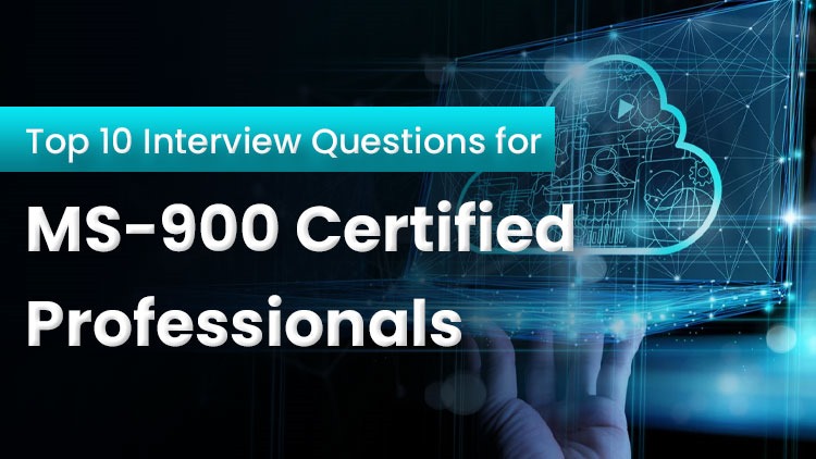 Top 10 Interview Questions for MS-900 Certified Professionals