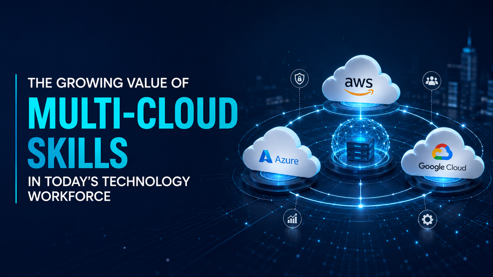 the-growing-value-of-multi-cloud-skills-in-todays-technology-workforce